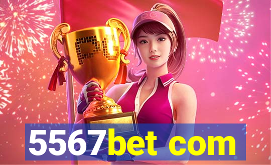 5567bet com